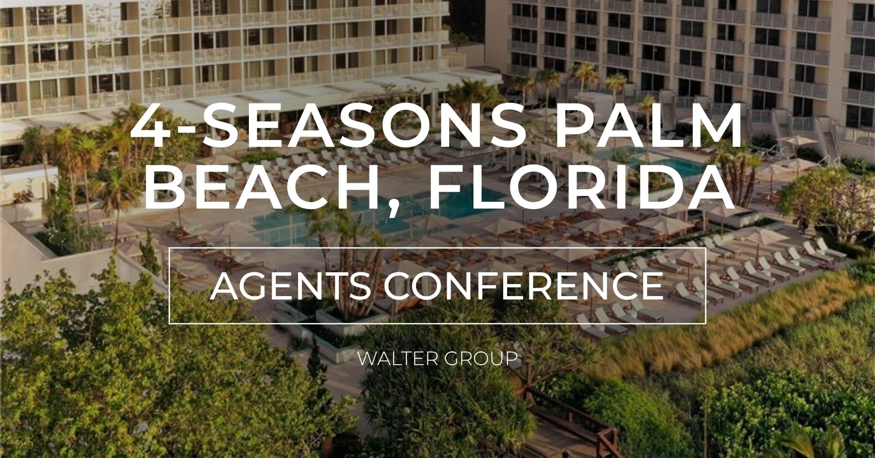 Aerial view of the Four Seasons Resort Palm Beach in Florida, showing the pool area surrounded by lounge chairs, palm trees, and resort buildings under clear skies. Text overlay reads “4-Seasons Palm Beach, Florida – Agents Conference, Walter Group.”