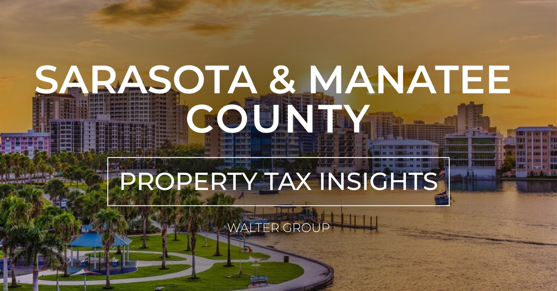 Scenic view of Sarasota’s bayfront at sunset with text overlay reading “Sarasota & Manatee County Property Tax Insights” by Walter Group.